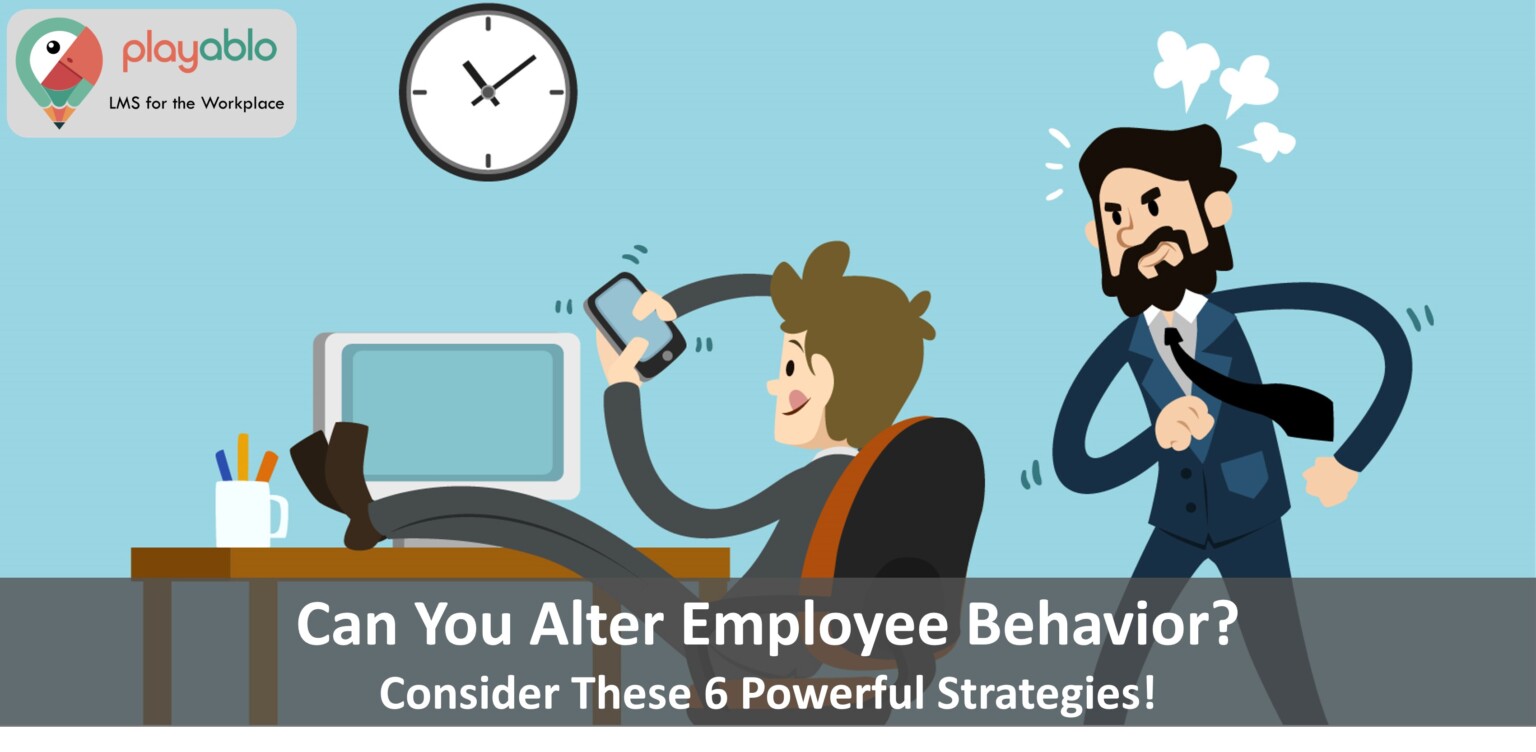 Alter Employee Behavior 6 Powerful Strategies
